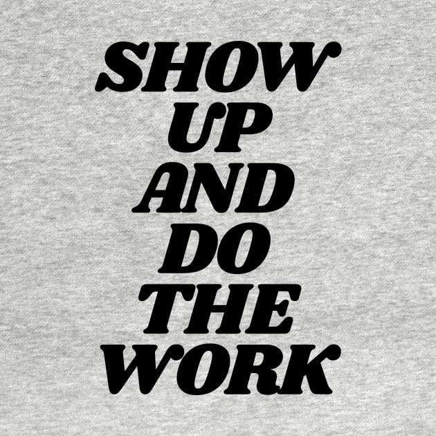 Show Up and Do the Work motivational typography in black and white home wall decor by MotivatedType